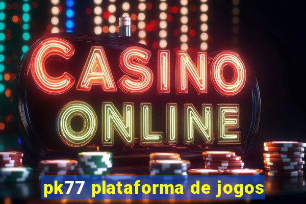 pk77 plataforma de jogos